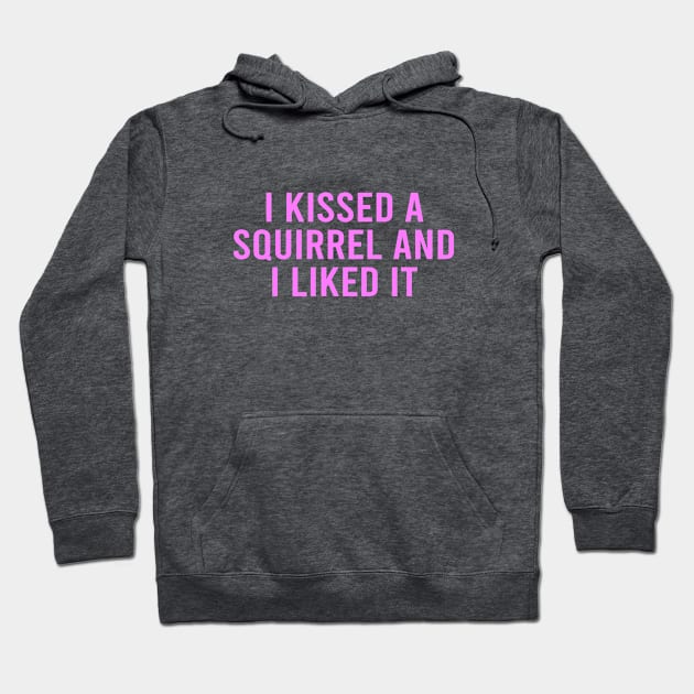 I Kissed a Squirrel Hoodie by Dale Preston Design